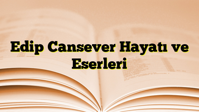 Edip Cansever Hayatı ve Eserleri