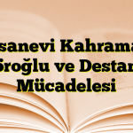 Efsanevi Kahraman Köroğlu ve Destansı Mücadelesi