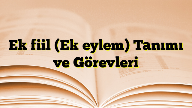 Ek fiil (Ek eylem) Tanımı ve Görevleri