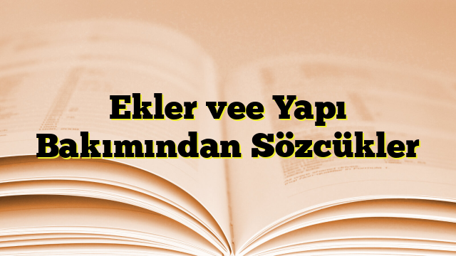 Ekler vee Yapı Bakımından Sözcükler