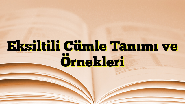 Eksiltili Cümle Tanımı ve Örnekleri