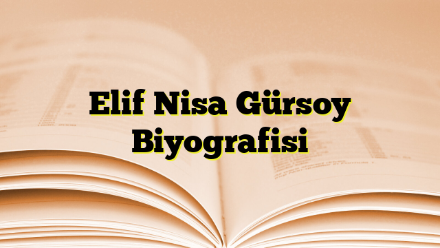 Elif Nisa Gürsoy Biyografisi