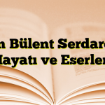 Emin Bülent Serdaroğlu Hayatı ve Eserleri