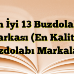 En İyi 13 Buzdolabı Markası (En Kaliteli Buzdolabı Markaları!