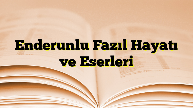 Enderunlu Fazıl Hayatı ve Eserleri