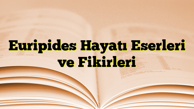 Euripides Hayatı Eserleri ve Fikirleri