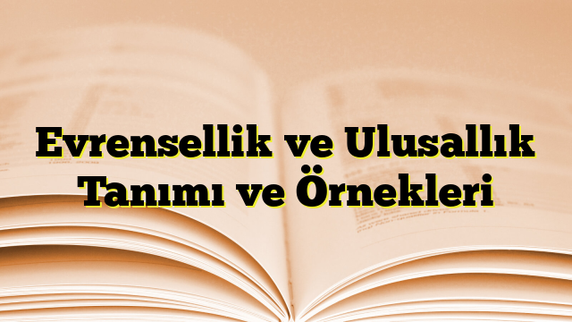 Evrensellik ve Ulusallık Tanımı ve Örnekleri