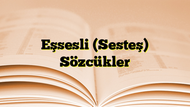 Eşsesli (Sesteş) Sözcükler