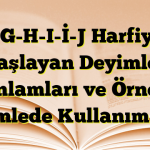 F-G-H-I-İ-J Harfiyle Başlayan Deyimler Anlamları ve Örnek Cümlede Kullanımları