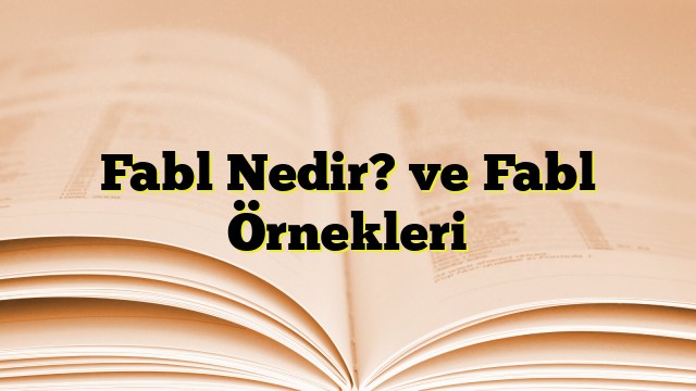 Fabl Nedir? ve Fabl Örnekleri