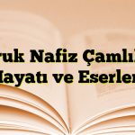 Faruk Nafiz Çamlıbel Hayatı ve Eserleri