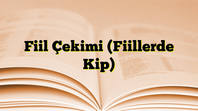 Fiil Çekimi (Fiillerde Kip)