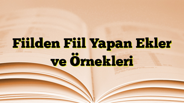 Fiilden Fiil Yapan Ekler ve Örnekleri