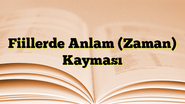 Fiillerde Anlam (Zaman) Kayması