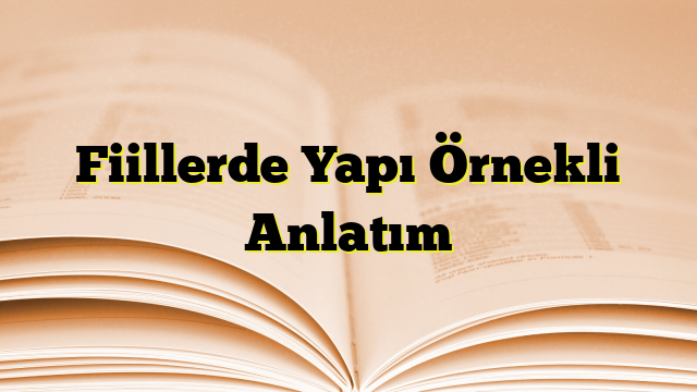 Fiillerde Yapı Örnekli Anlatım