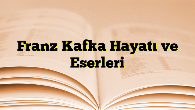 Franz Kafka Hayatı ve Eserleri