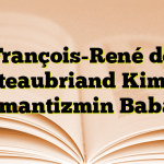 François-René de Chateaubriand Kimdir? Romantizmin Babası