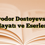 Fyodor Dostoyevski Hayatı ve Eserleri