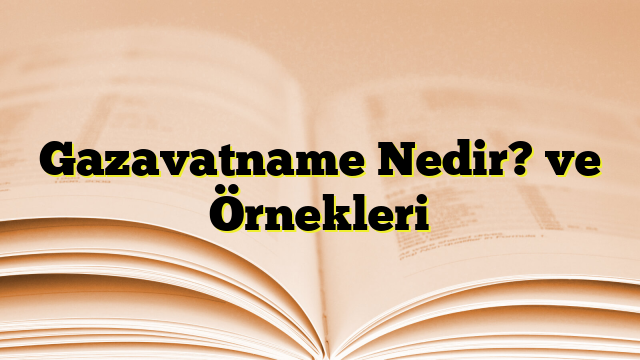 Gazavatname Nedir? ve Örnekleri