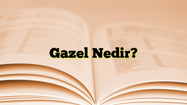 Gazel Nedir?