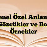 Genel Özel Anlamlı Sözcükler ve Bol Örnekler