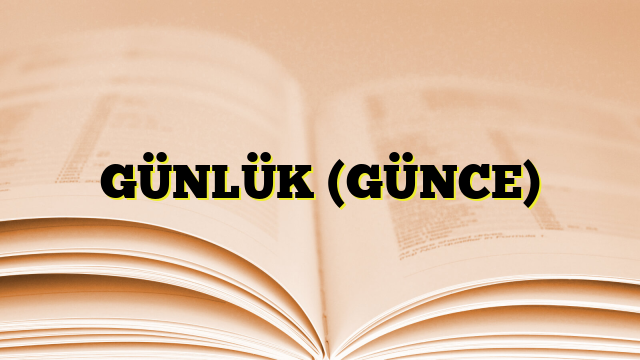 GÜNLÜK (GÜNCE)