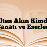 Gülten Akın Kimdir? Sanatı ve Eserleri