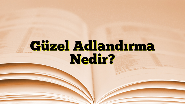 Güzel Adlandırma Nedir?