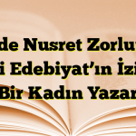 Halide Nusret Zorlutuna Milli Edebiyat’ın İzinde Bir Kadın Yazar