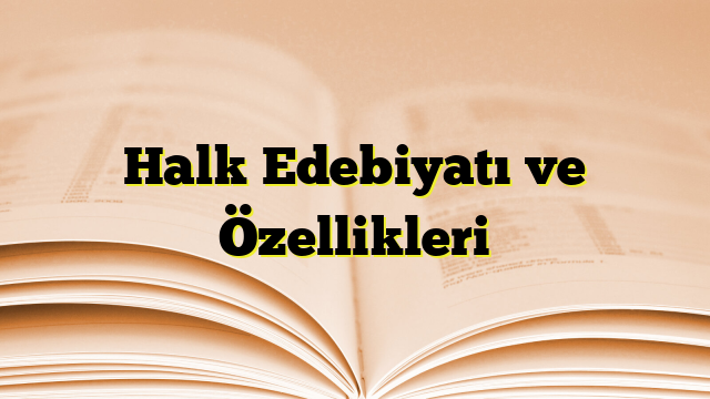 Halk Edebiyatı ve Özellikleri