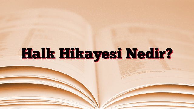 Halk Hikayesi Nedir?