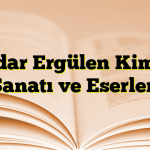 Haydar Ergülen Kimdir? Sanatı ve Eserleri