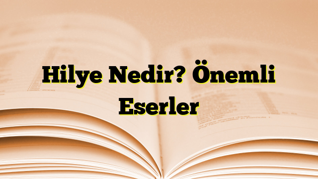 Hilye Nedir? Önemli Eserler