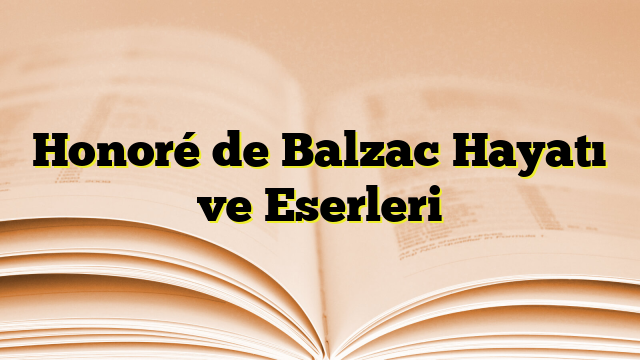 Honoré de Balzac Hayatı ve Eserleri