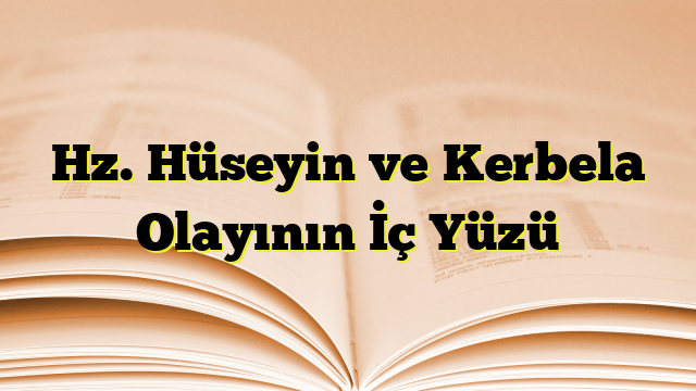 Hz. Hüseyin ve Kerbela Olayının İç Yüzü