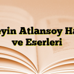 Hüseyin Atlansoy Hayatı ve Eserleri