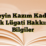 Hüseyin Kazım Kadri ve Türk Lügati Hakkında Bilgiler