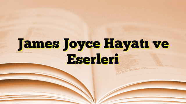 James Joyce Hayatı ve Eserleri