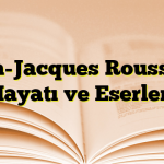 Jean-Jacques Rousseau Hayatı ve Eserleri