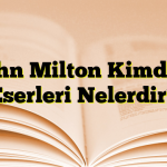 John Milton Kimdir? Eserleri Nelerdir?