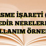 KESME İŞARETİ ( ’ ) NEDİR NERELERDE KULLANIM ÖRNEKLİ