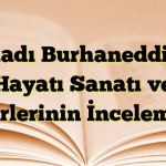 Kadı Burhaneddin Hayatı Sanatı ve Eserlerinin İncelemesi