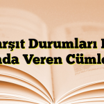 Karşıt Durumları Bir Arada Veren Cümleler