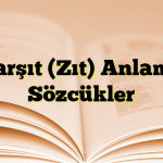 Karşıt (Zıt) Anlamlı Sözcükler