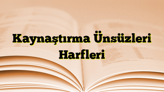 Kaynaştırma Ünsüzleri Harfleri