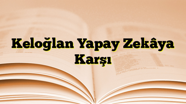 Keloğlan Yapay Zekâya Karşı