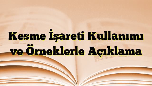 Kesme İşareti Kullanımı ve Örneklerle Açıklama