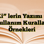 “Ki” lerin Yazımı ve Kullanım Kuralları Örnekleri