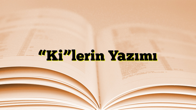 “Ki”lerin Yazımı