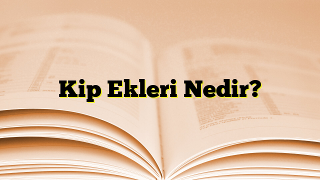 Kip Ekleri Nedir?